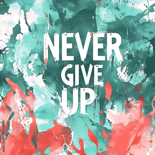 Never Give Up - Motivational Quote Art photo