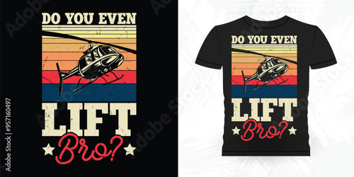 Do You Even Lift Bro Funny Flying Helicopter Retro Vintage Pilot Helicopter T-shirt Design