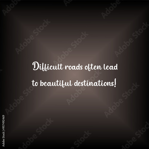 Difficult roads often lead to beautiful destinations Typographic illustration poster