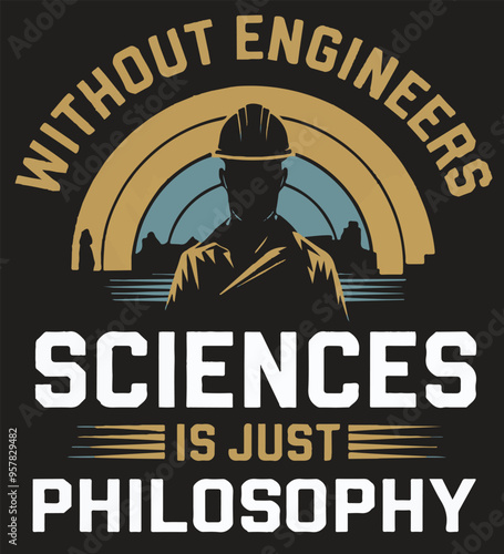 Without engineer sciences is just philosophy . a creative T shirt design vector .