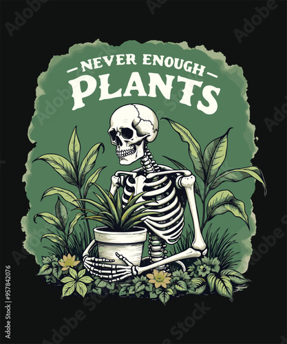 Never Enough Plants Skeleton Halloween, Plant Lovers, Funny Plant Lover, Gardening Illustration