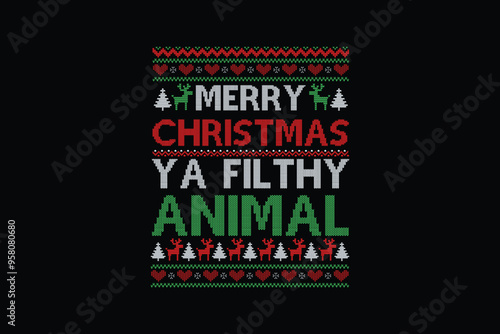 Merry christmas ya filthy Animal, Ugly Christmas Sweater Sublimation Pattern T shirt design
