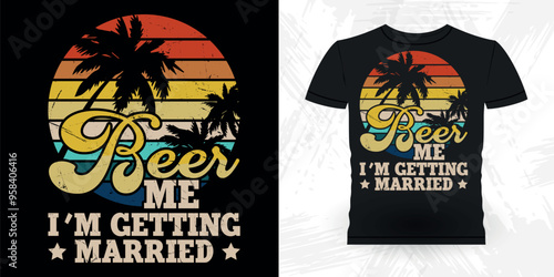 Beer Me I'm Getting Married Funny Retro Vintage Bachelor Party T-shirt Design