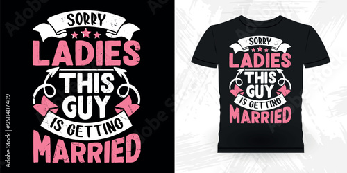 Sorry Ladies This Guy Is Getting  Funny Retro Vintage Bachelor Party T-shirt Design