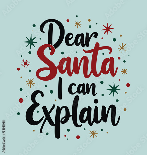 Dear Santa, I can Explain, Christmas Designs.