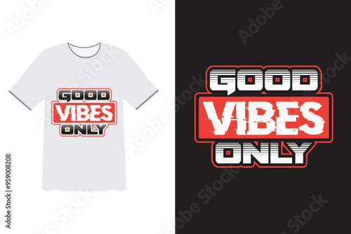 Good Vibes Only: A dynamic design featuring a bold, stylized "Good Vibes Only" message on a t-shirt. The design emanates positivity.
