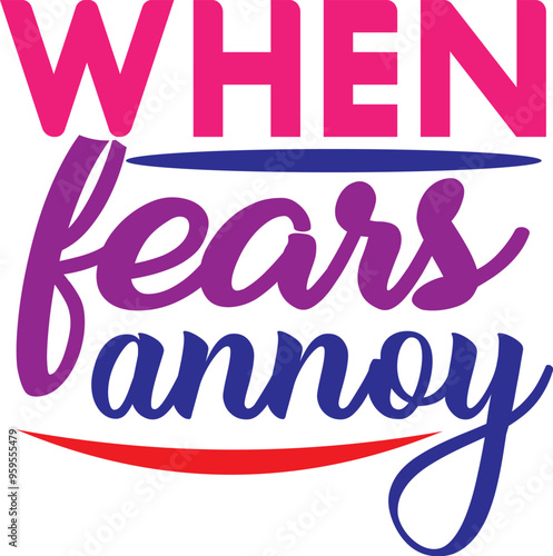 when fears annoy