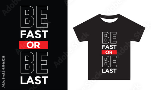 Be Fast OR Be Last typography slogan t-shirt vector