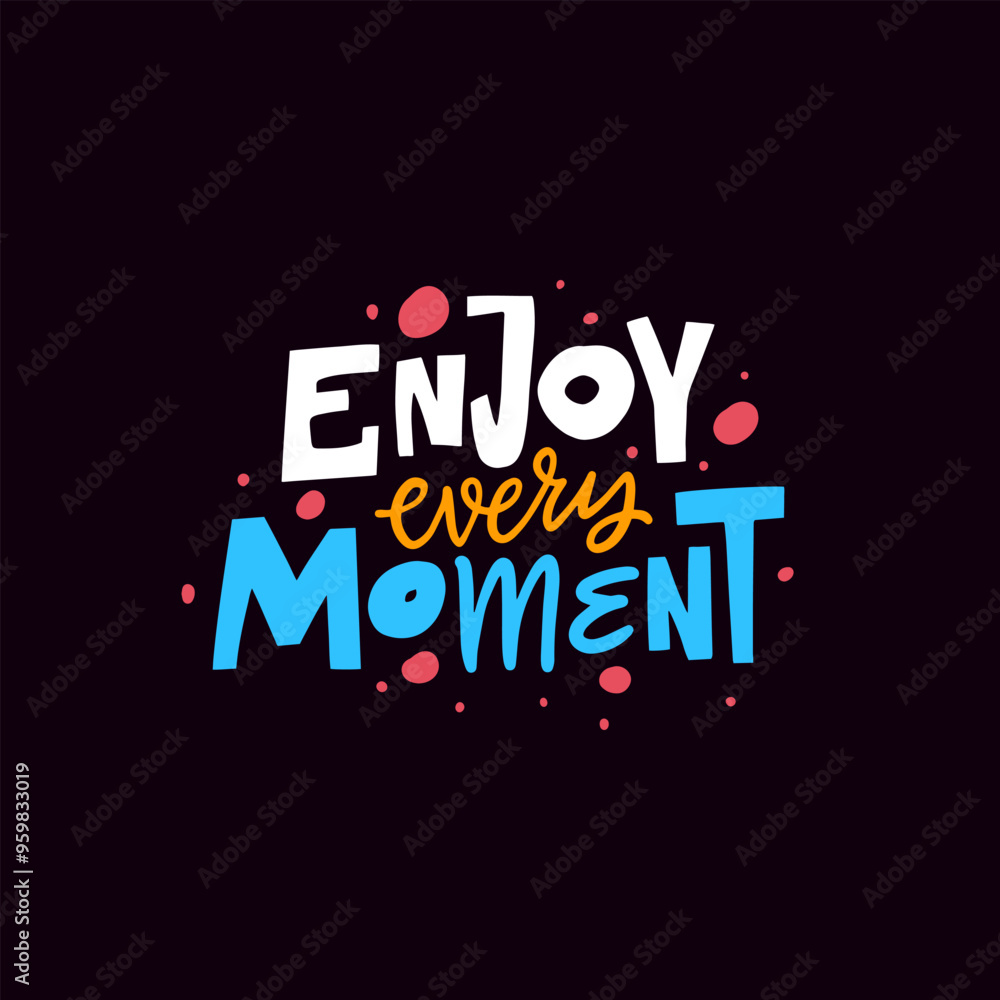 Fototapeta premium Enjoy Every Moment A Beautiful and Inspirational Typography Artwork for Daily Reflection