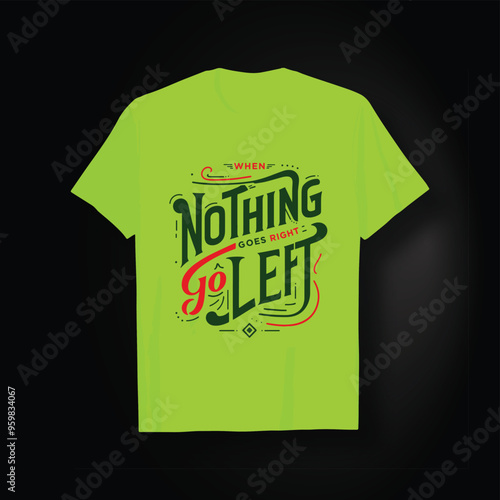 When nothing goes right go left vector typography t-shirt design  