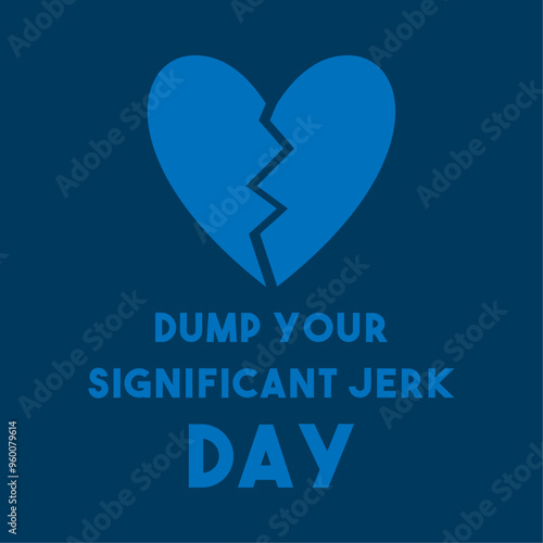 Dump Your Significant Jerk Day. The First Sunday in February.