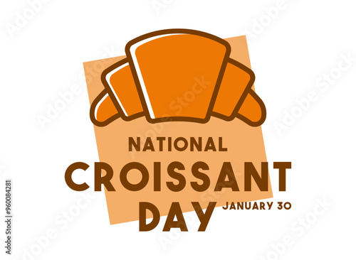 National Croissant Day. January 30.