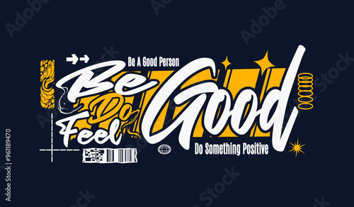 Streetwear be good typography design quotes ideas tshirt and apparel design for print