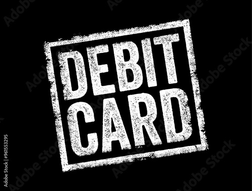 Debit Card is a payment card that allows the cardholder to make purchases and withdraw cash directly from their checking account, text concept stamp