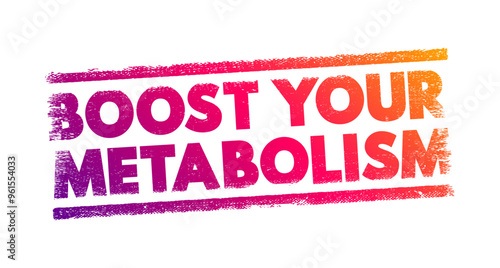 Boost Your Metabolism refers to actions or lifestyle changes aimed at increasing the rate at which your body burns calories and converts food into energy, text concept stamp