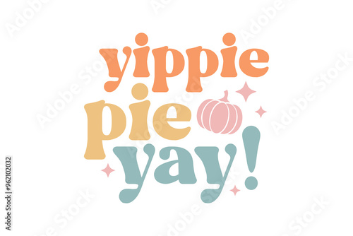 Yippie pie Yay, Thanksgiving Quote Typography Design photo