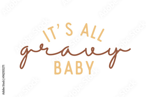 It's All gravy Baby, Thanksgiving Quote Typography Design