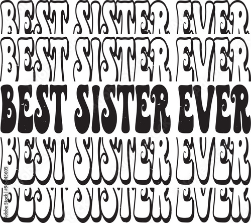 
Groovy Best Sister Ever Hand drawn lettering phrase, Groovy t shirt design, quotes Isolated on white background, Files for Cutting, EPS 10, Black and white saying, Card Design