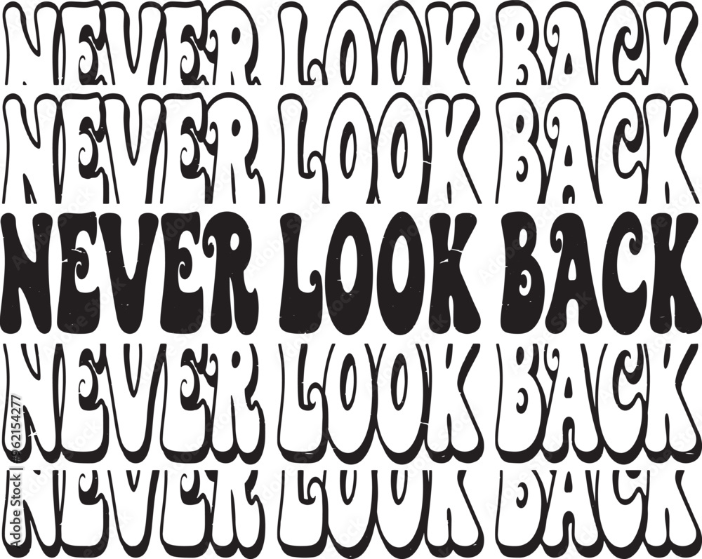 Groovy Never Look Back Hand drawn lettering phrase, Groovy t shirt design, Isolated on white background, Files for Cutting, EPS 10, Black and white, Card Design Groovy Never Look Back Hand drawn lettering phrase, Groovy t shirt design, Isolated on white background, Files for Cutting, EPS 10, Black and white, Card Design