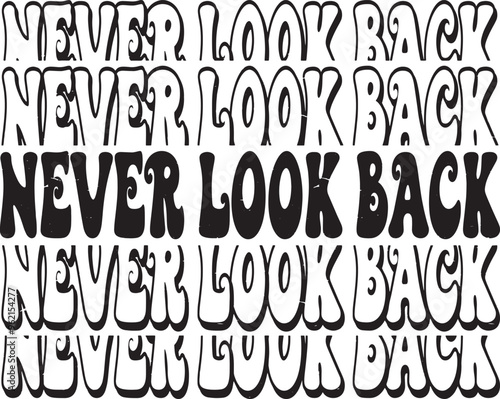 Groovy Never Look Back Hand drawn lettering phrase, Groovy t shirt design, Isolated on white background, Files for Cutting, EPS 10, Black and white, Card Design