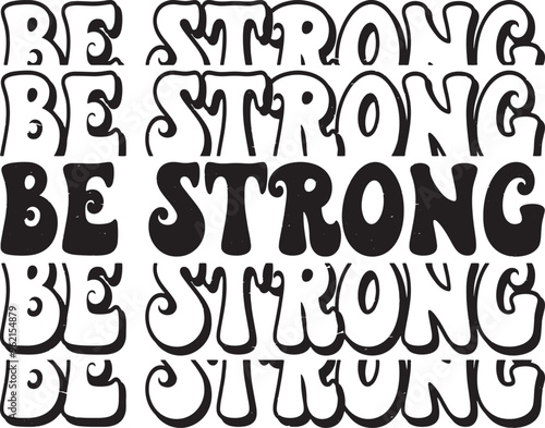 Groovy Be Strong Hand drawn lettering phrase, Groovy t shirt design, quotes Isolated on white background, Files for Cutting, EPS 10, Black and white saying, Card Design