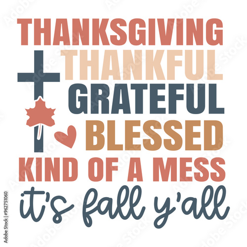 Thanksgiving thankful grateful blessed kind of a mess it's fall y'all SVG Art & Illustration