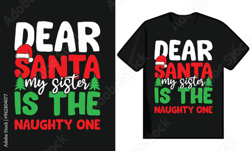 Dear Santa My Sister Is the Naughty Ones Shirt, Christmas Santa, Funny Christmas Shirt, Christmas Tree, Funny Shirt Print Template.