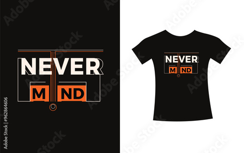 Never mind fashionable typography t-shirt vector and apparel design, motivational , print, poster. creative design.