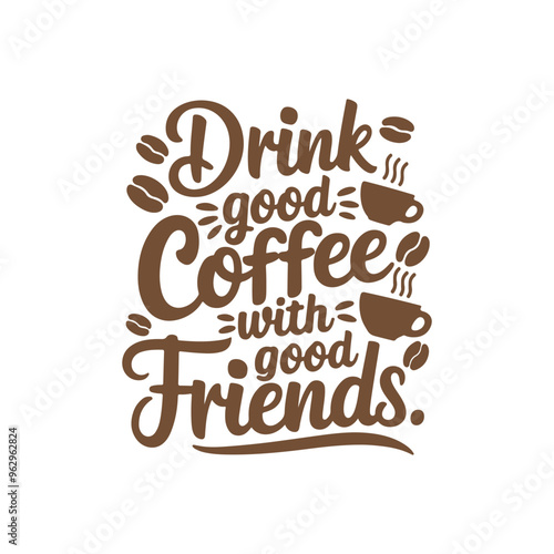 Drink good coffee with good friends typography t shirt design, 1 October International coffee day design. World Coffee day vector illustration.