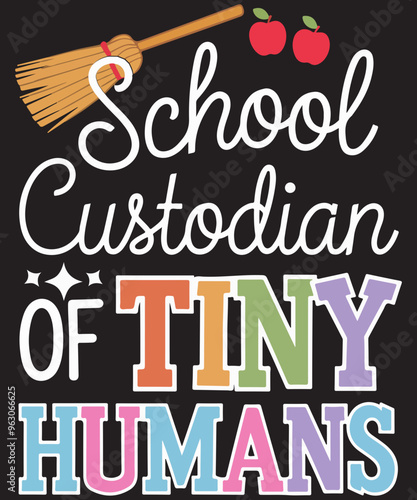 The phrase "School Custodian of Tiny Humans" in playful lettering for T-shirt, coffee mug, poster, card. A colorful graphic with a broom and apples
