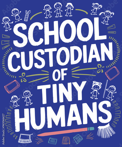 A colorful graphic with a broom and apples, featuring the phrase "School Custodian of Tiny Humans" in playful lettering. for T-shirt, coffee mug, poster, card