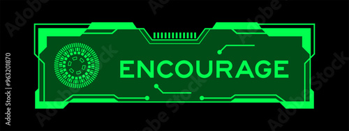 Green color of futuristic hud banner that have word encourage on user interface screen on black background