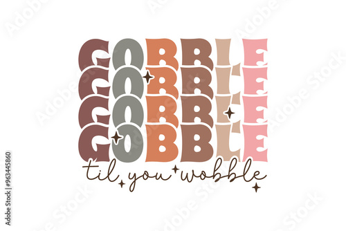 Gobble til you wobble, Thanksgiving Quote Typography T shirt Design