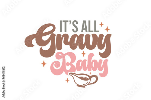 It's all gravy babe, Thanksgiving Quote Typography T shirt Design