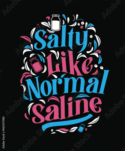 salty like normal saline nurse  typography T-shirt design 