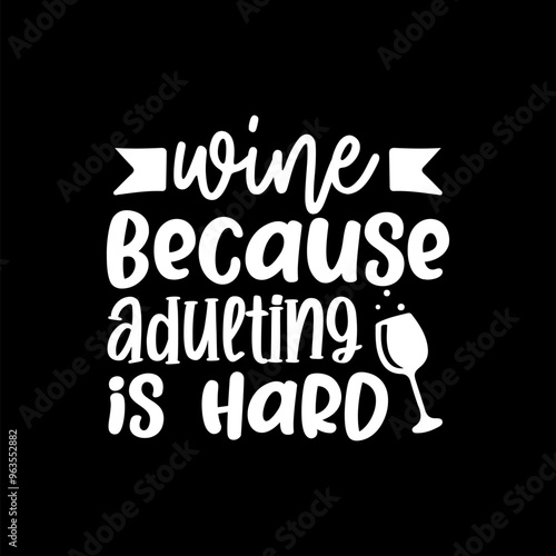 Wine Because Adulting Is Hard