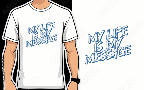 My life is my message. Vector typography quote for t-shirt design