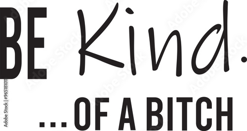 Printbe kind of a bitch