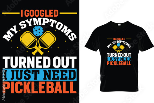 I googled my symptoms turned out I just need pickleball - Pickleball T-shirt 