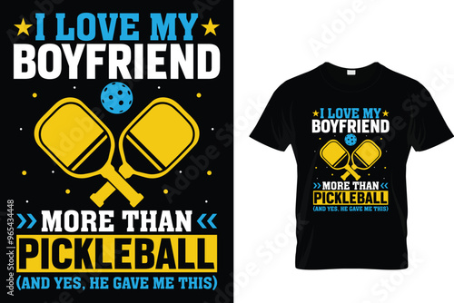 I love my boyfriend more than pickleball (and yes, he gave me this) - Pickleball T-shirt 