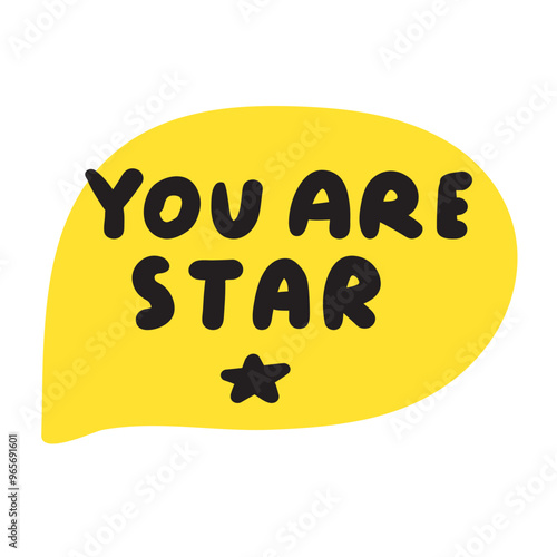 Yellow speech bubble. Handwriting phrase - you are star. Illustration. Graphic design