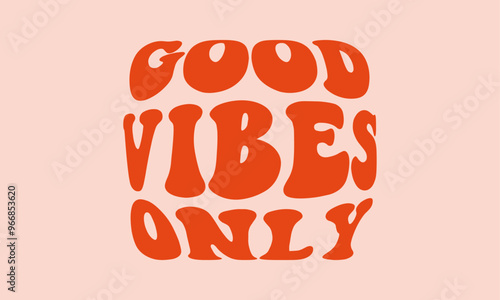Good vibes only trendy lettering cute retro warp text typography vector design template for t shirt, poster, banner, wall art , mug , sticker, tote bag, mini sign