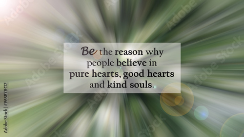 Inspirational quote - Be the reason why people believe in poor hearts, good hearts, and kind souls. On blur speed motion abstract background in green color. Spread kindness concept. photo