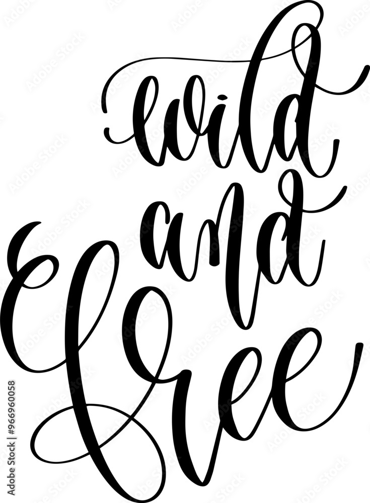 wild and free - hand lettering inscription positive inspiration quote, calligraphy vector illustration. wild and free - hand lettering inscription positive inspiration quote, calligraphy vector illustration.
