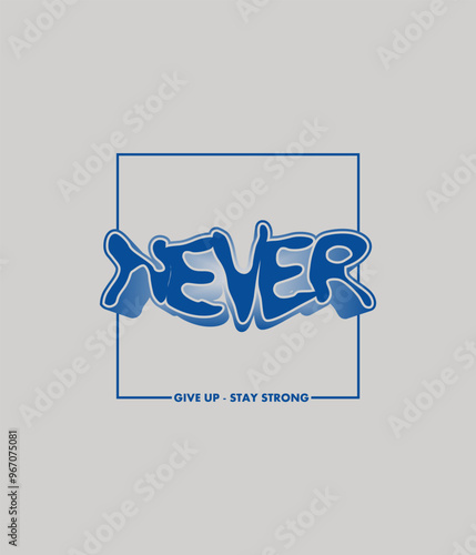 NEVER GIVE UP motivational quotes t shirt design graphic vector illustration.