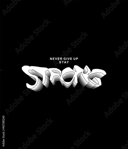 NEVER GIVE UP stay strong motivational quotes t shirt design graphic vector illustration.