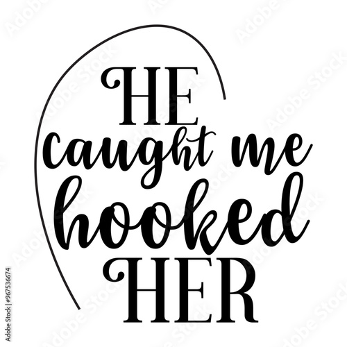 He Caught Me Hooked Her SVG Designs photo