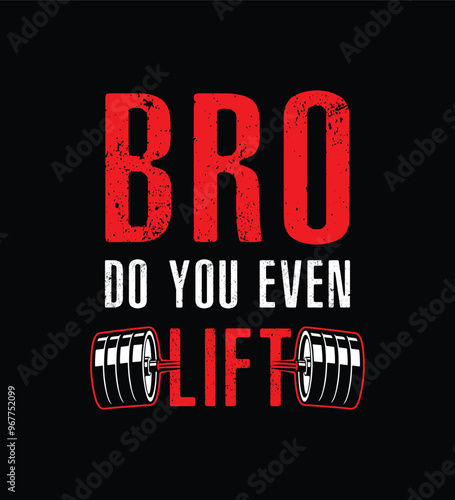 Bro do you even lift? Barbell Gym and Fitness  T-Shirt Design