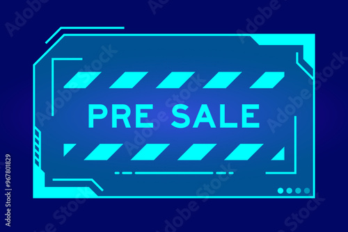 Blue color of futuristic hud banner that have word pre sale on user interface screen on black background
