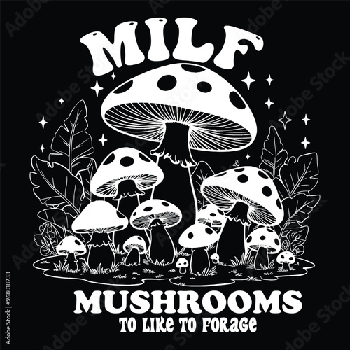Milf Mushrooms I'd like to forage - Mushroom t-shirt design vector, poster